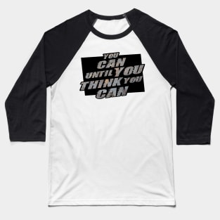 You can until you think you can Baseball T-Shirt